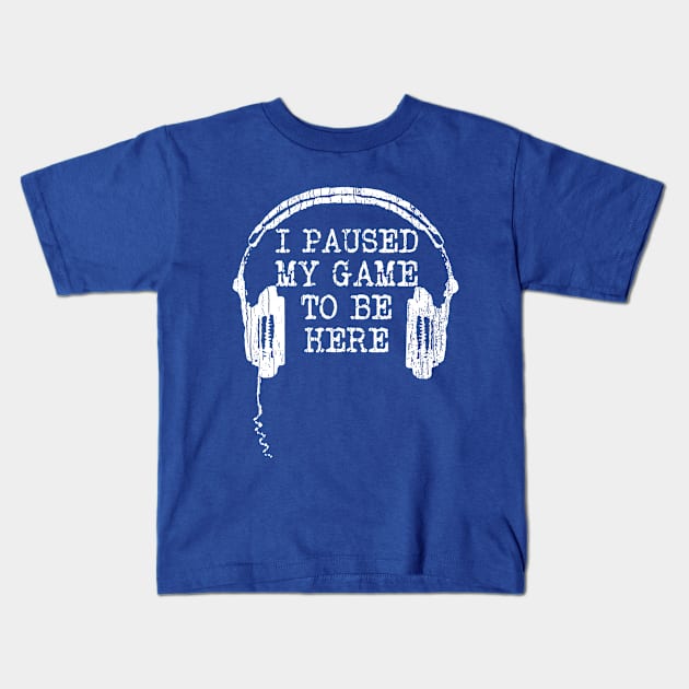 I Paused My Game To Be Here Kids T-Shirt by Throbpeg